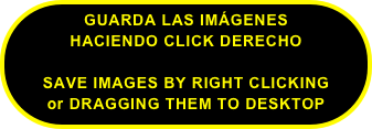 GUARDA LAS IMÁGENES
HACIENDO CLICK DERECHO

SAVE IMAGES BY RIGHT CLICKING
or DRAGGING THEM TO DESKTOP
