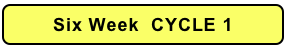Six Week  CYCLE 1