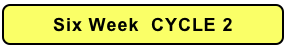 Six Week  CYCLE 2
