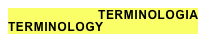 TERMINOLOGIA
TERMINOLOGY